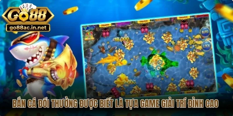 Bắn cá đổi thưởng được biết là tựa game giải trí đỉnh cao hiện nay