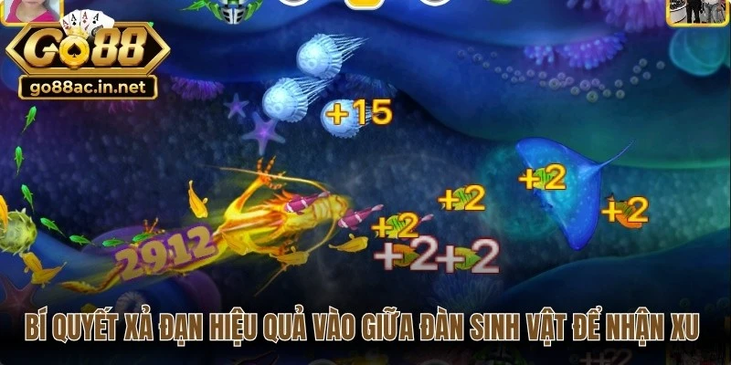 Bí quyết xả đạn hiệu quả vào giữa đàn sinh vật để nhận xu lớn