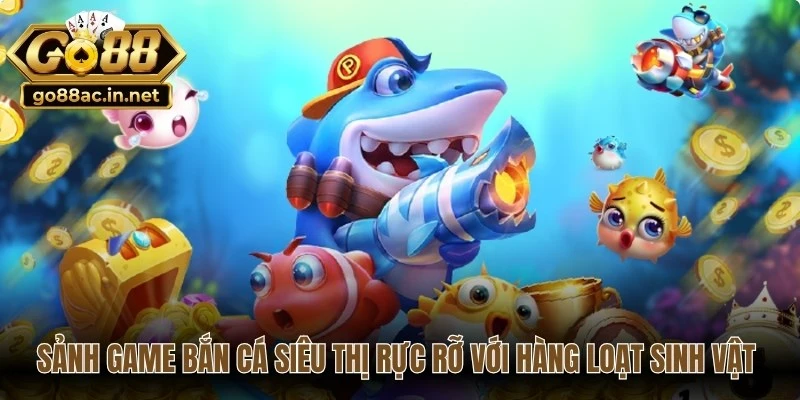 Sảnh game bắn cá siêu thị rực rỡ với hàng loạt sinh vật biển kỳ thú