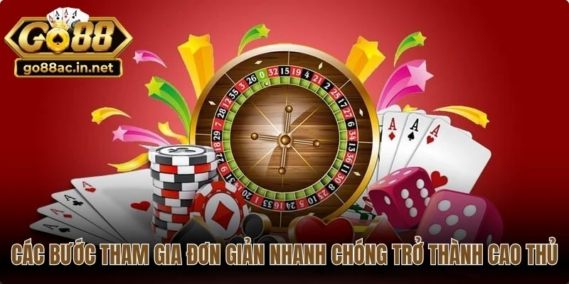 Các bước tham gia đơn giản giúp bạn nhanh chóng trở thành cao thủ