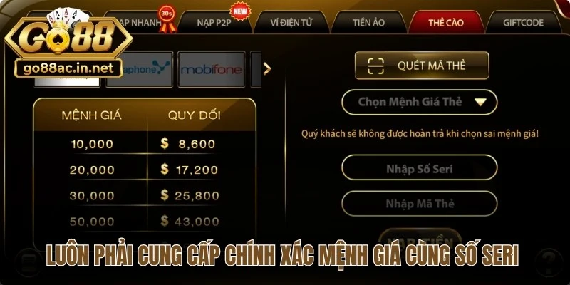 Luôn phải cung cấp chính xác mệnh giá cùng số seri trên thẻ cào