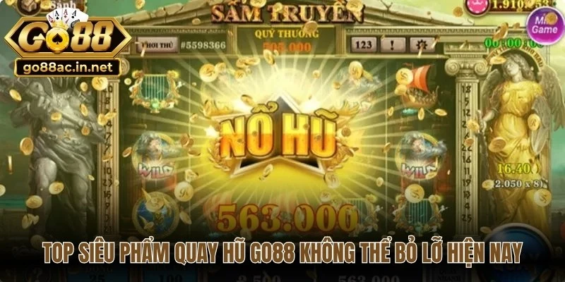 Top siêu phẩm quay hũ Go88 không thể bỏ lỡ hiện nay