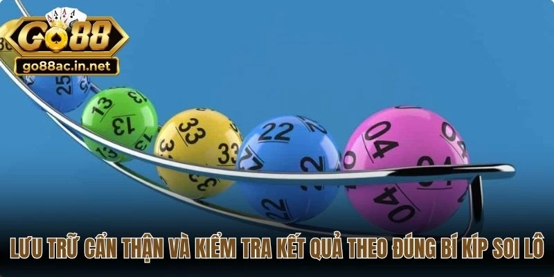 Lưu trữ cẩn thận và kiểm tra các kết quả theo đúng bí kíp soi lô