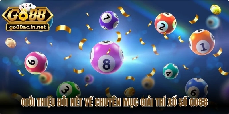 Giới thiệu đôi nét về chuyên mục giải trí xổ số Go88