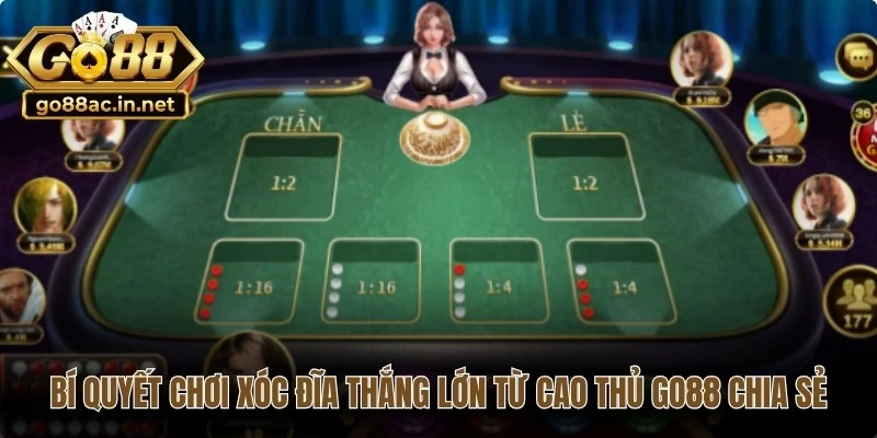 Bí quyết chơi Xóc đĩa thắng lớn từ cao thủ Go88 chia sẻ